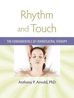 Ritmo y tacto: Fundamentos de la terapia craneosacral - Rhythm and Touch: The Fundamentals of Craniosacral Therapy