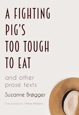 A Fighting Pig's Too Tough to Eat: y otros textos en prosa - A Fighting Pig's Too Tough to Eat: and other prose texts