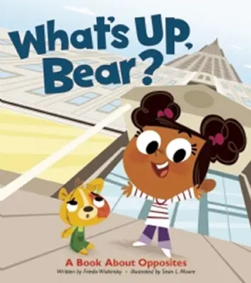 ¿Qué pasa, Oso? Un libro sobre los opuestos - What's Up, Bear?: A Book about Opposites