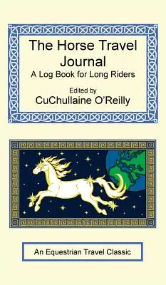 El diario de viaje a caballo - Un cuaderno de bitácora para jinetes de largas distancias - The Horse Travel Journal - A Log Book for Long Riders