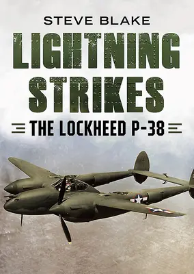 Lightning Strikes: El Lockheed P-38 - Lightning Strikes: The Lockheed P-38