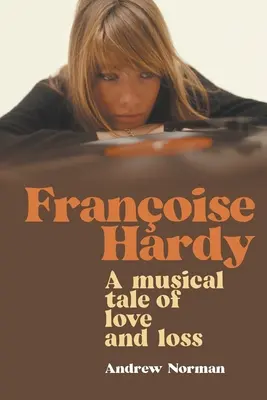 Francoise Hardy Una historia musical de amor y pérdida - Francoise Hardy: A musical tale of love and loss