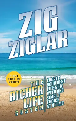 El sistema de una vida más rica: Crea Tu Mejor Vida - Una Simple Elección a la Vez - The Richer Life System: Create Your Best Life - One Simple Choice at at Time