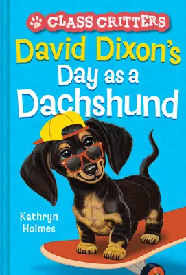 El día de David Dixon como perro salchicha (Class Critters #2) - David Dixon's Day as a Dachshund (Class Critters #2)