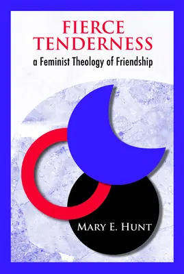 Ternura feroz: Una teología feminista de la amistad - Fierce Tenderness: A Feminist Theology of Friendship