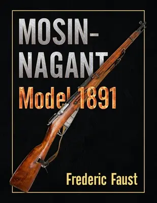 Mosin-Nagant M1891: Hechos y circunstancias en la historia y desarrollo del rifle Mosin-Nagant - Mosin-Nagant M1891: Facts and Circumstance in the History and Development of the Mosin-Nagant Rifle