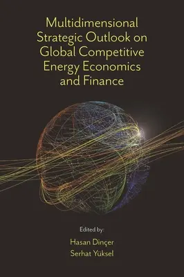 Perspectivas estratégicas multidimensionales en economía y finanzas de la energía competitiva mundial - Multidimensional Strategic Outlook on Global Competitive Energy Economics and Finance