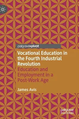 La Formación Profesional en la Cuarta Revolución Industrial: Educación y empleo en la era posterior al trabajo - Vocational Education in the Fourth Industrial Revolution: Education and Employment in a Post-Work Age