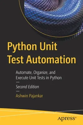 Python Unit Test Automation: Automatizar, Organizar y Ejecutar Pruebas Unitarias en Python - Python Unit Test Automation: Automate, Organize, and Execute Unit Tests in Python