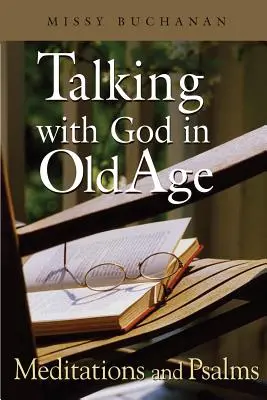 Hablar con Dios en la vejez: Meditaciones y salmos - Talking with God in Old Age: Meditations and Psalms