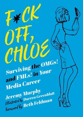F*ck Off, Chloe!: Sobrevivir a los Omgs! y Fmls! en tu carrera en los medios de comunicación - F*ck Off, Chloe!: Surviving the Omgs! and Fmls! in Your Media Career