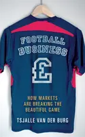 El negocio del fútbol: cómo los mercados están rompiendo el deporte rey - Football business - How markets are breaking the beautiful game