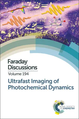 Imágenes ultrarrápidas de la dinámica fotoquímica: Discusión Faraday 194 - Ultrafast Imaging of Photochemical Dynamics: Faraday Discussion 194