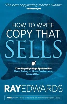 Cómo escribir textos que vendan: El sistema paso a paso para vender más, a más clientes, más a menudo - How to Write Copy That Sells: The Step-By-Step System for More Sales, to More Customers, More Often