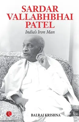 Sardar Vallabhabhai Patel, el hombre de hierro de la India - Sardar Vallabhabhai Patel India's Iron Man