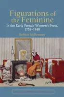 Figuraciones de lo femenino en la primera prensa femenina francesa, 1758-1848 - Figurations of the Feminine in the Early French Women's Press, 1758-1848