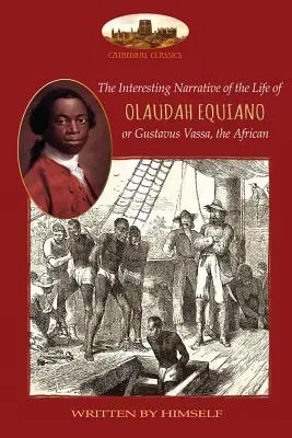 La Interesante Narrativa de la Vida de Olaudah Equiano, o Gustavus Vassa, el Africano, escrita por él mismo: Con dos mapas - The Interesting Narrative of the Life of Olaudah Equiano, or Gustavus Vassa, the African, written by himself: With two maps