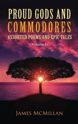 Dioses orgullosos y comodoros: Poemas variados y cuentos épicos (Volumen 1) - Proud Gods and Commodores: Assorted Poems and Epic Tales (Volume 1)