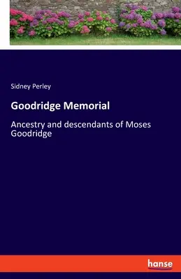 Conmemoración de Goodridge: Ascendencia y descendencia de Moses Goodridge - Goodridge Memorial: Ancestry and descendants of Moses Goodridge