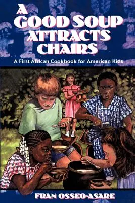 Una buena sopa atrae a las sillas: Un primer libro de cocina africana para niños estadounidenses - A Good Soup Attracts Chairs: A First African Cookbook for American Kids