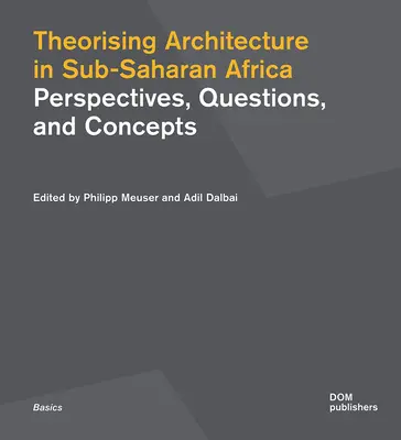 Teorizar la arquitectura en el África subsahariana: Perspectivas, preguntas y conceptos - Theorising Architecture in Sub-Saharan Africa: Perspectives, Questions, and Concepts