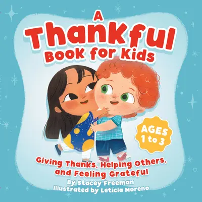 Un libro de agradecimiento para niños: Dar las gracias, ayudar a los demás y sentirse agradecido - A Thankful Book for Kids: Giving Thanks, Helping Others, and Feeling Grateful