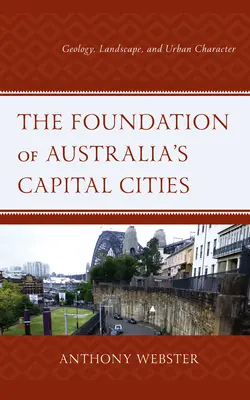 Los cimientos de las capitales australianas: Geología, paisaje y carácter urbano - The Foundation of Australia's Capital Cities: Geology, Landscape, and Urban Character