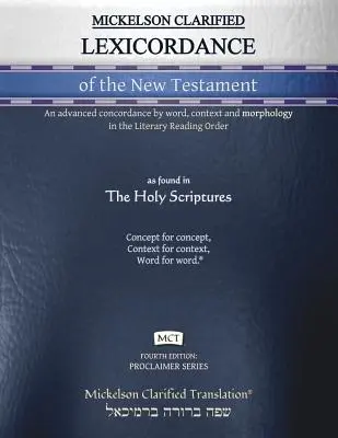 Mickelson Clarified Lexicordance of the New Testament, MCT: Una concordancia avanzada por palabra, contexto y morfología en el Orden de Lectura Literaria. - Mickelson Clarified Lexicordance of the New Testament, MCT: An advanced concordance by word, context and morphology in the Literary Reading Order