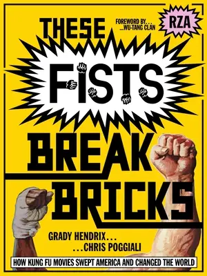 Estos puños rompen ladrillos: Cómo las películas de Kung Fu arrasaron en Estados Unidos y cambiaron el mundo - These Fists Break Bricks: How Kung Fu Movies Swept America and Changed the World