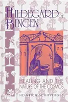 Hildegarda de Bingen: La curación y la naturaleza del cosmos - Hildegard of Bingen: Healing and the Nature of the Cosmos