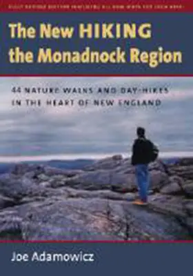 El nuevo Hiking the Monadnock Region: 44 paseos por la naturaleza y excursiones de un día en el corazón de Nueva Inglaterra - The New Hiking the Monadnock Region: 44 Nature Walks and Day-Hikes in the Heart of New England