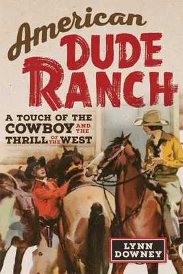 American Dude Ranch: A Touch of the Cowboy and the Thrill of the Westvolumen 8 - American Dude Ranch: A Touch of the Cowboy and the Thrill of the Westvolume 8