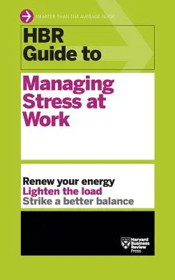 Guía HBR para controlar el estrés en el trabajo (Serie de guías HBR) - HBR Guide to Managing Stress at Work (HBR Guide Series)