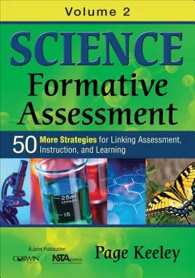 Science Formative Assessment, Volume 2: 50 More Strategies for Linking Assessment, Instruction, and Learning (Evaluación formativa de ciencias, volumen 2: 50 estrategias más para vincular la evaluación, la instrucción y el aprendizaje) - Science Formative Assessment, Volume 2: 50 More Strategies for Linking Assessment, Instruction, and Learning