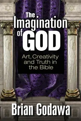 La imaginación de Dios: Arte, creatividad y verdad en la Biblia - The Imagination of God: Art, Creativity and Truth in the Bible