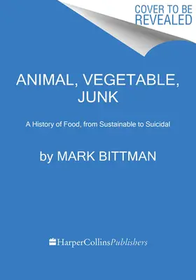 Animal, Vegetal, Basura: Una historia de la comida, de lo sostenible a lo suicida - Animal, Vegetable, Junk: A History of Food, from Sustainable to Suicidal