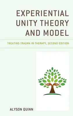 Teoría y modelo de la unidad experiencial: Tratamiento del trauma en terapia - Experiential Unity Theory and Model: Treating Trauma in Therapy