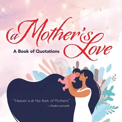 El amor de una madre: Un libro de citas - A Mother's Love: A Book of Quotations