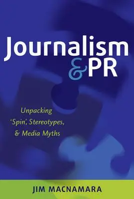 Periodismo y relaciones públicas: Unpacking 'Spin', Stereotypes, and Media Myths (en inglés) - Journalism and PR: Unpacking 'Spin', Stereotypes, and Media Myths