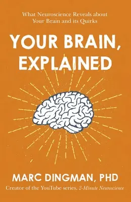 Tu cerebro, explicado: Lo que la neurociencia revela sobre tu cerebro y sus rarezas - Your Brain, Explained: What Neuroscience Reveals about Your Brain and Its Quirks