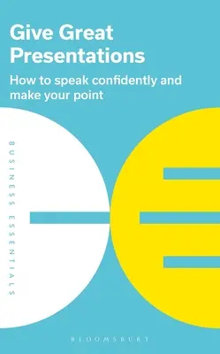 Dar buenas presentaciones: Cómo hablar con confianza y exponer su punto de vista - Give Great Presentations: How to Speak Confidently and Make Your Point