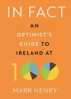 De hecho: Guía del optimista para Irlanda a los 100 años - In Fact: An Optimist's Guide to Ireland at 100