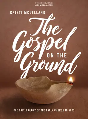 El Evangelio sobre el terreno - Libro de estudio bíblico con acceso a vídeo: El valor y la gloria de la Iglesia primitiva en los Hechos de los Apóstoles - The Gospel on the Ground - Bible Study Book with Video Access: The Grit and Glory of the Early Church in Acts