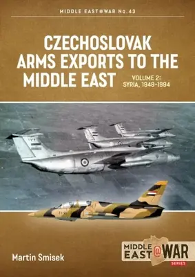 Exportaciones checoslovacas de armas a Oriente Medio: Volumen 2 - Egipto, 1948-1990 - Czechoslovak Arms Exports to the Middle East: Volume 2 - Egypt, 1948-1990