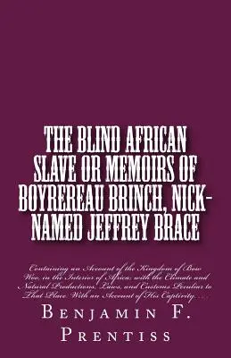 El esclavo africano ciego: O Memorias de Boyrereau Brinch, apodado Jeffrey Brace: Contiene un relato del reino de Bow Woo, en el Inte - The Blind African Slave: Or Memoirs of Boyrereau Brinch, Nick-named Jeffrey Brace: Containing an Account of the Kingdom of Bow Woo, in the Inte