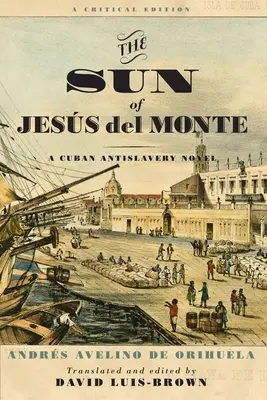 El Sol de Jess del Monte: Una novela antiesclavista cubana - The Sun of Jess del Monte: A Cuban Antislavery Novel