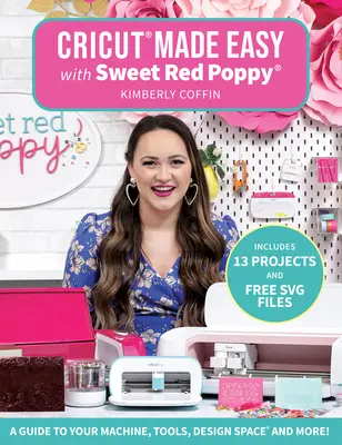 Cricut(r) Made Easy with Sweet Red Poppy(r): Guía de la máquina, herramientas, espacio de diseño(r) ¡y mucho más! - Cricut(r) Made Easy with Sweet Red Poppy(r): A Guide to Your Machine, Tools, Design Space(r) and More!