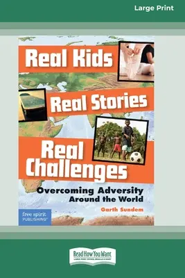 Niños reales, historias reales, desafíos reales: : Superar la adversidad en todo el mundo [Standard Large Print 16 Pt Edition]. - Real Kids, Real Stories, Real Challenges: : Overcoming Adversity Around the World [Standard Large Print 16 Pt Edition]