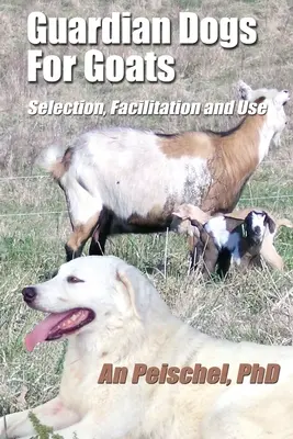 Perros guardianes para cabras: Selección, facilitación y uso - Guardian Dogs For Goats: Selection, Facilitation, and Use