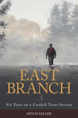 East Branch: Seis años en un arroyo truchero de Catskill - East Branch: Six Years on a Catskill Trout Stream